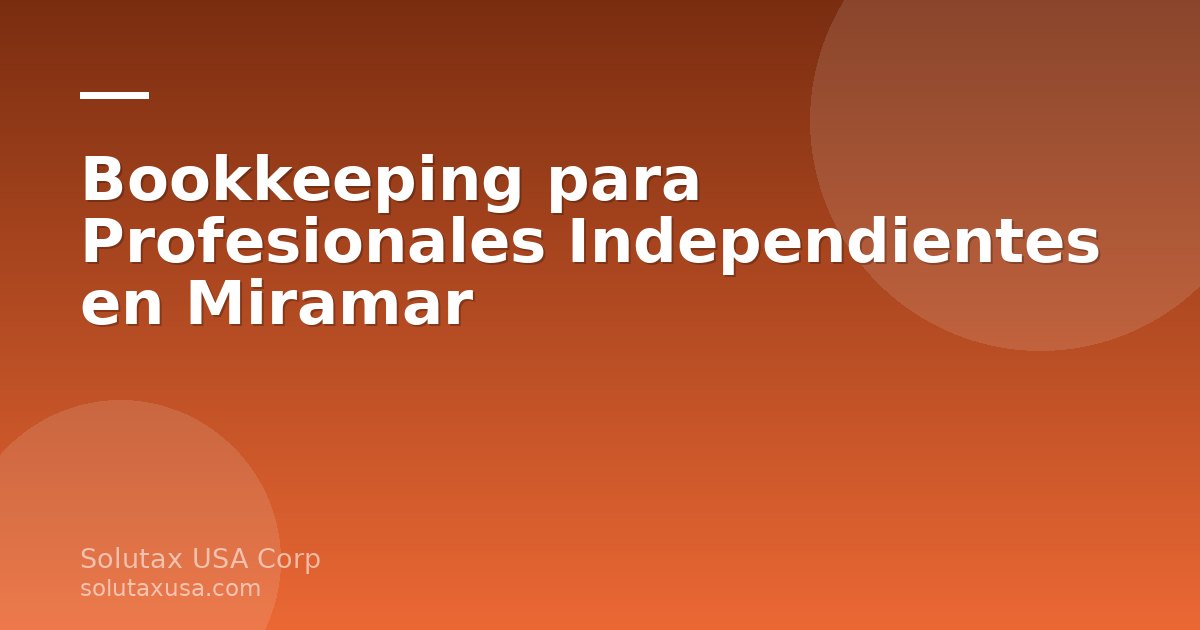 Profesional independiente organizando sus finanzas con bookkeeping en Miramar, Florida