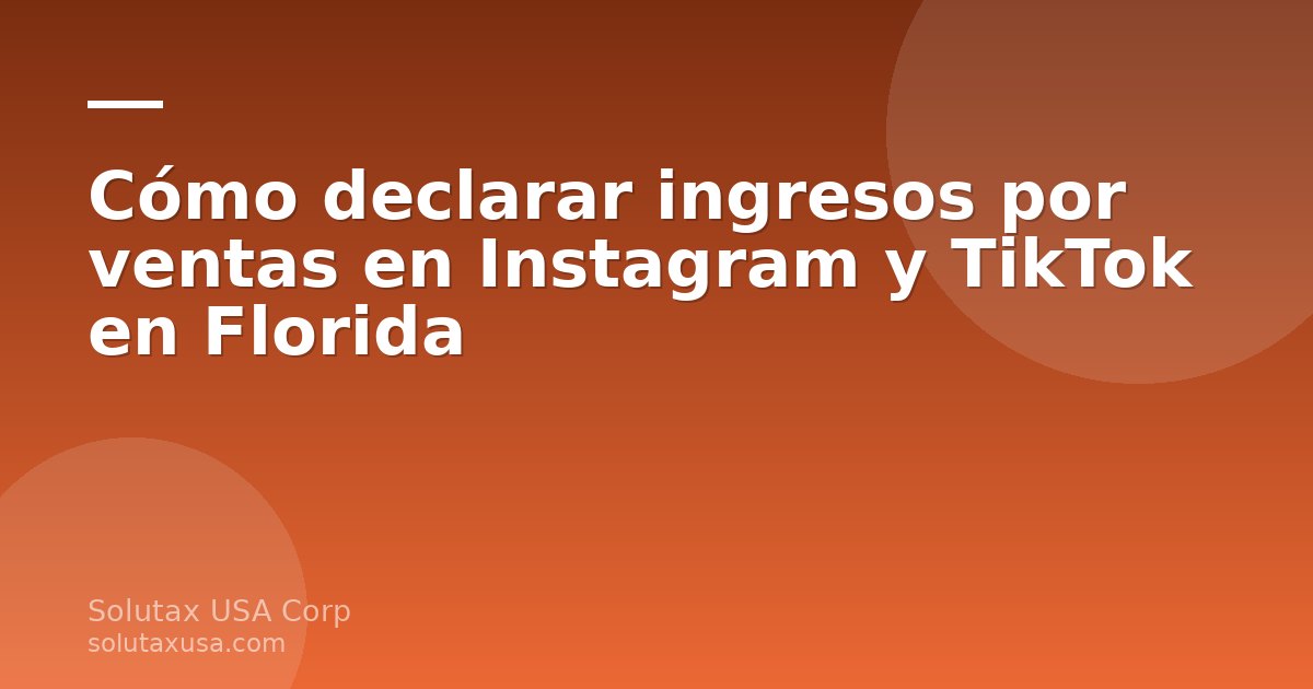 Cómo declarar ingresos por ventas en Instagram y TikTok en Florida