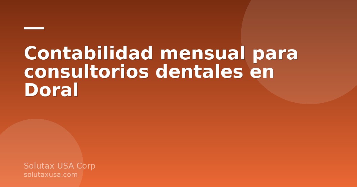 Contabilidad mensual para consultorios dentales en Doral