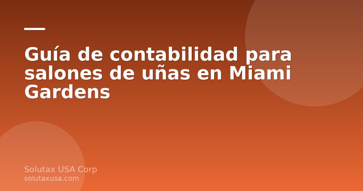 Guía de contabilidad para salones de uñas en Miami Gardens