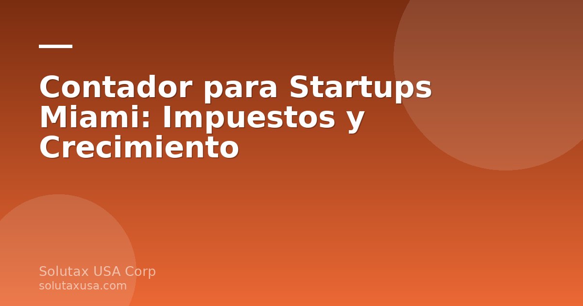 Contador para startups Miami revisando documentos con emprendedores en una oficina de Miami Dade
