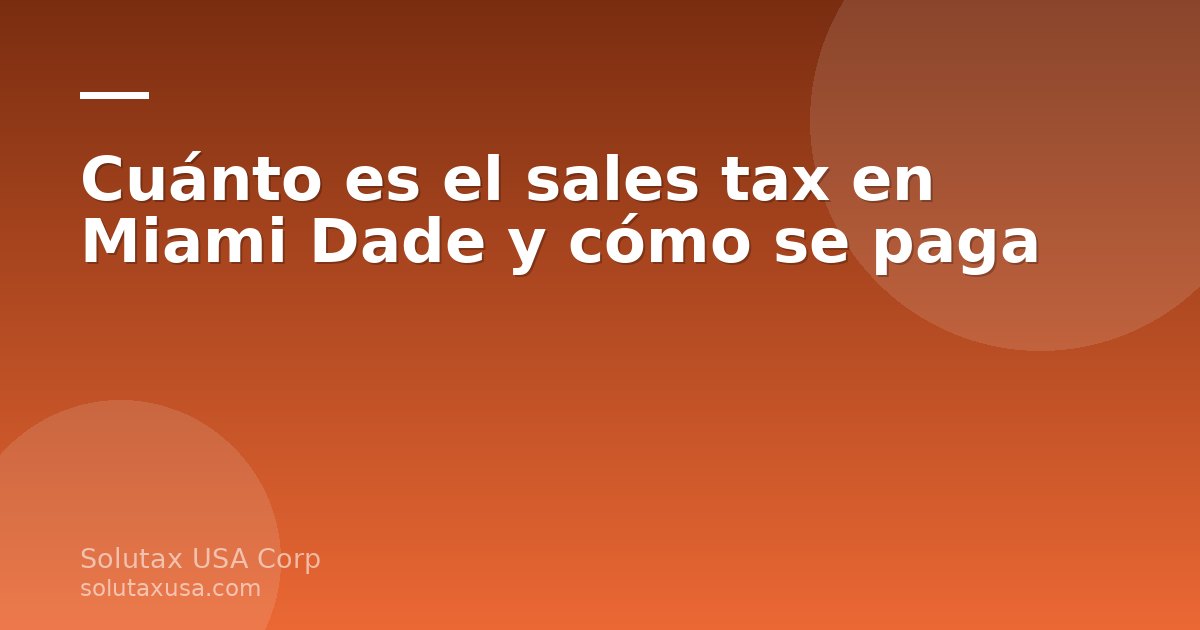 Cuánto es el sales tax en Miami Dade y cómo se paga