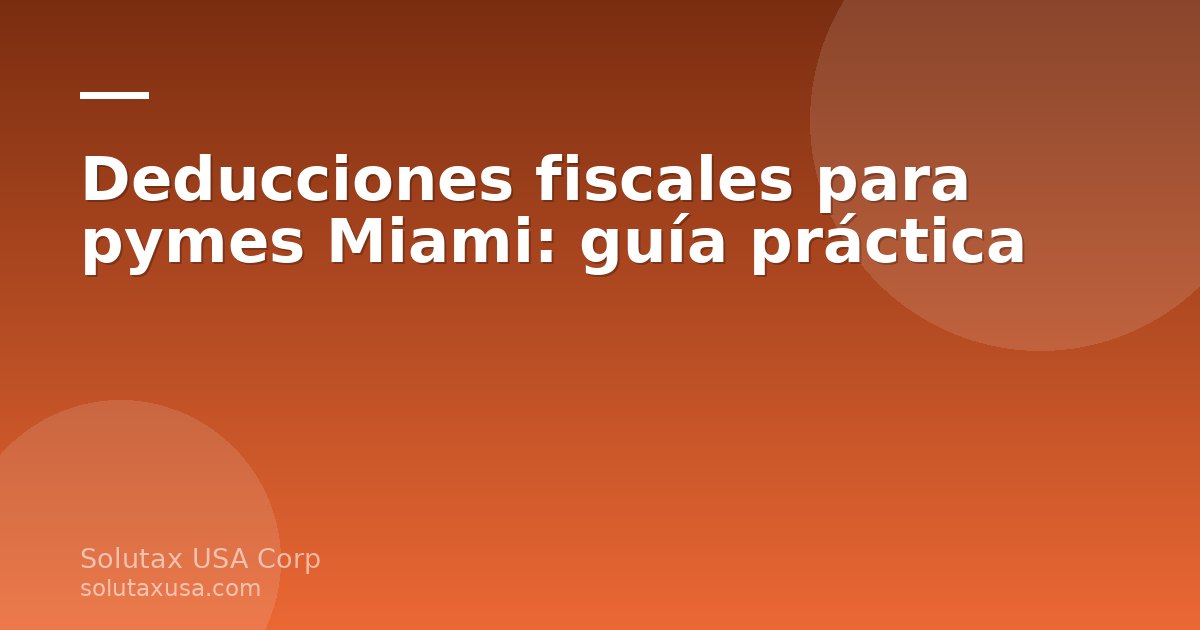 Deducciones fiscales para pymes Miami: documentos y calculadora sobre escritorio