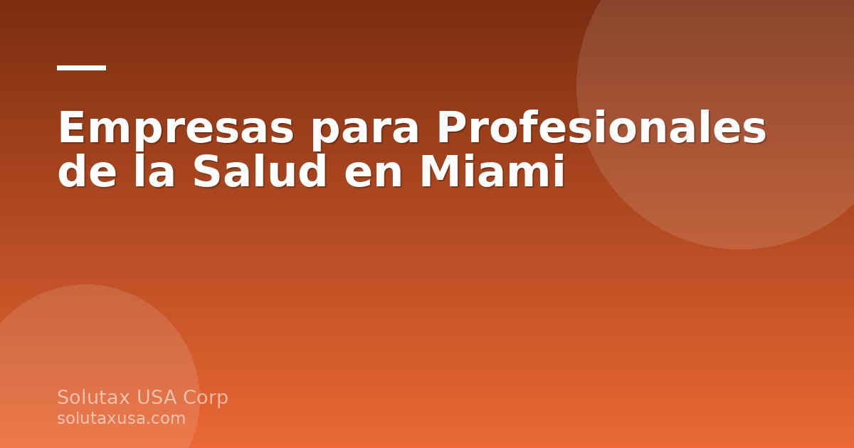 Empresas para profesionales de la salud en Miami, opciones de constitución empresarial en Florida