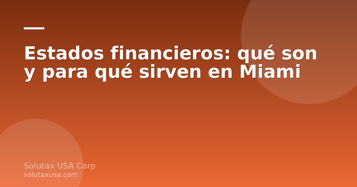 Estados financieros para pymes en Miami: balance, resultados y flujo de efectivo