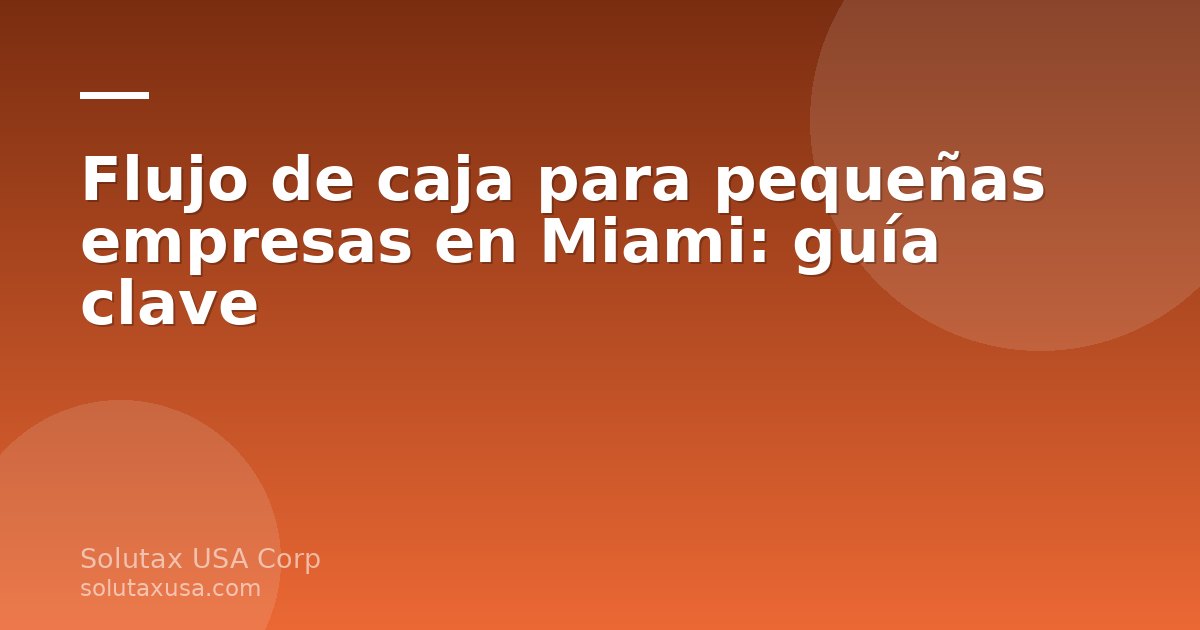 Flujo de caja para pequeñas empresas en Miami: gráfico de entradas y salidas de efectivo en una pyme