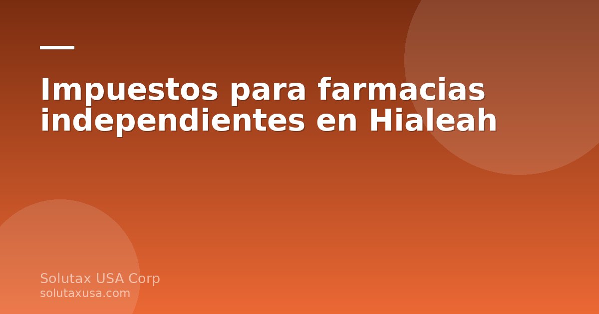 Mostrador de una farmacia independiente en Hialeah con el dueño revisando facturas y documentos para su declaración de…