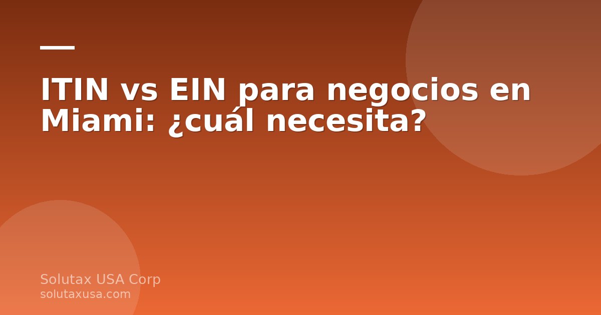 Comparación entre ITIN y EIN para negocios en Miami con documentos fiscales y oficina moderna