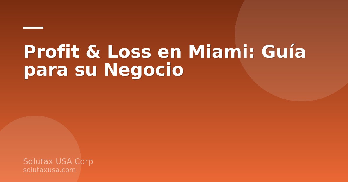Profit & Loss en Miami: informe financiero para negocios