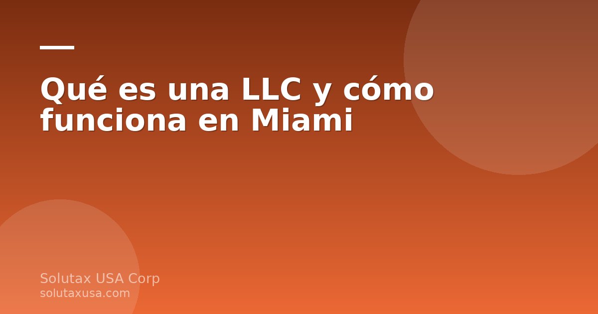 Explicación sobre qué es una LLC y cómo funciona en Miami para negocios