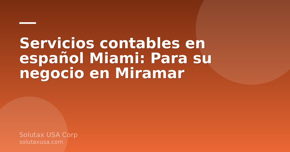 Servicios contables en español Miami - Contador especialista a una pyme en Miramar