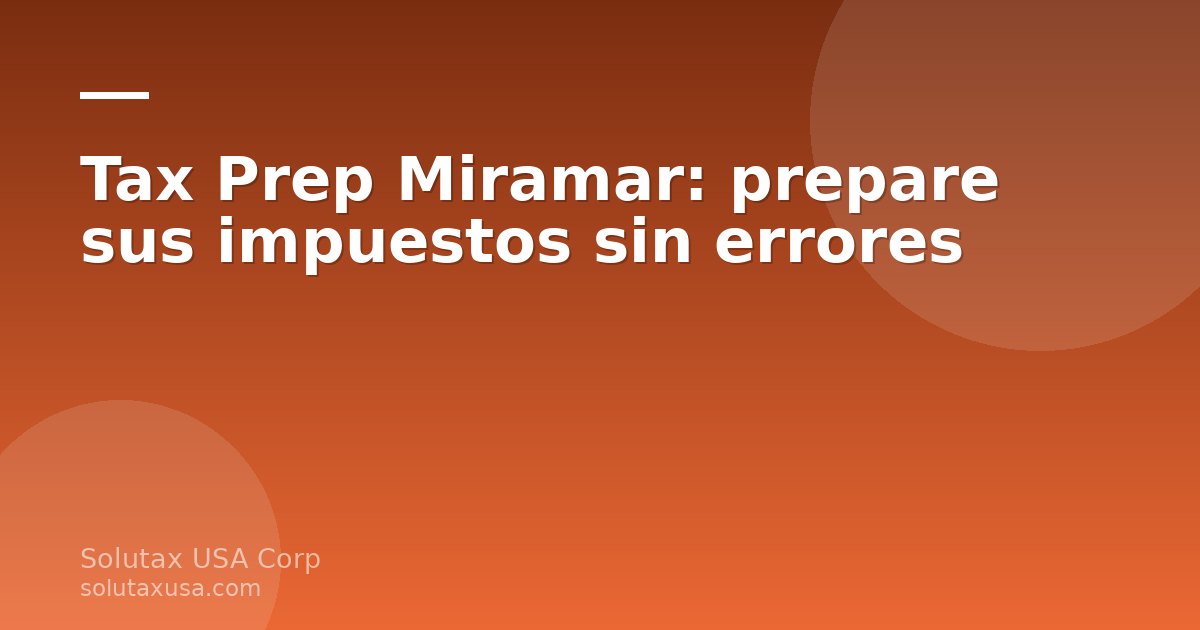 Preparación de impuestos (tax prep) en Miramar para pymes y emprendedores del sur de Florida