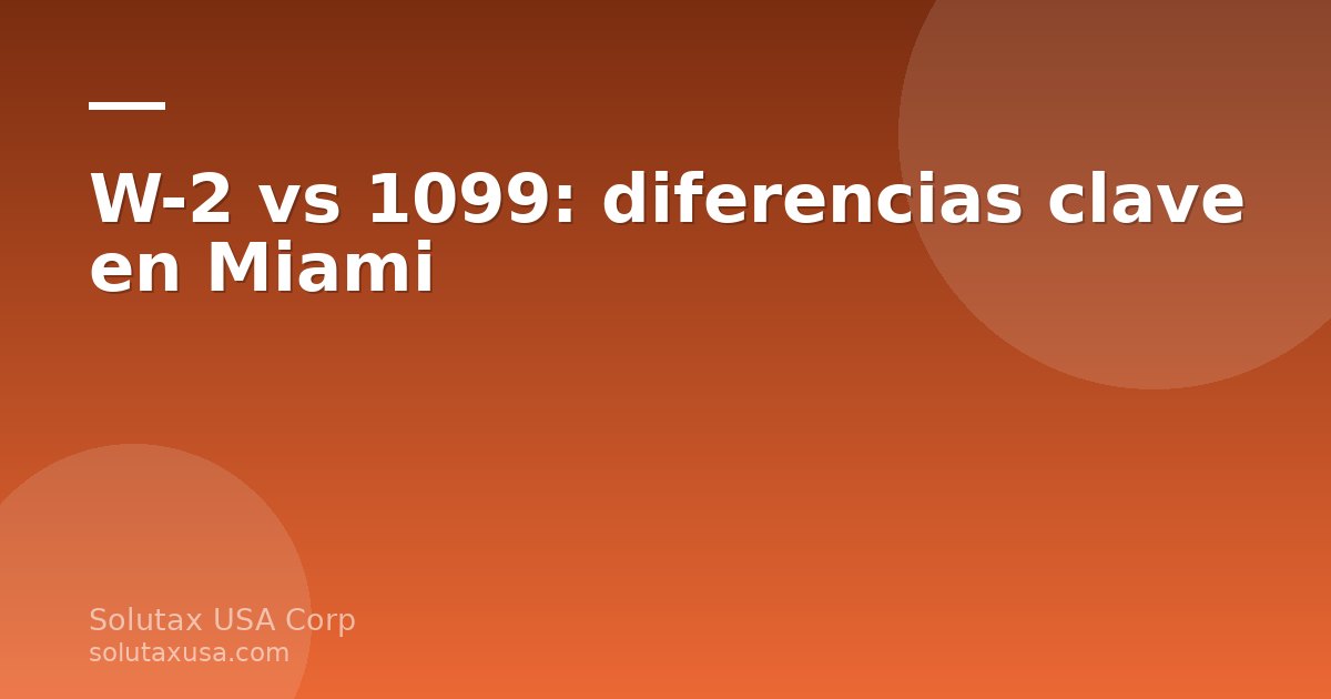 Formularios W-2 y 1099 sobre escritorio para explicar diferencias en Miami
